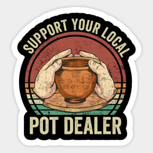 Support Your Local Pot Dealer Funny Pottery Lover Sticker